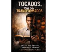 TOCADOS, MAS NÃO TRANSFORMADOS: O Perigo de Viver o Poder de Deus Sem morrer para Sí Mesmo