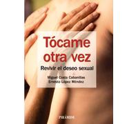 Tocame Otra Vez: Revivir El Deseo Sexual
