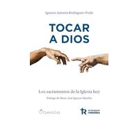 Tocar a Dios: Los sacramentos de la Iglesia hoy