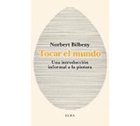 Tocar el mundo: Una introducción informal a la pintura (Elba)