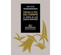 Tocar la piel del tiempo. La poesía de Luis García Montero: 158 (Iluminaciones)