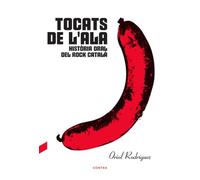 Tocats De L Ala: Història Oral Del Rock Català