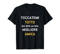 Toccatemi tutto, ma non la mia migliore amica Camiseta
