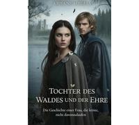 Tochter des Waldes und der Ehre: Die Geschichte einer Frau, die lernte, nicht davonzulaufen (Ehre und Vermächtnis)