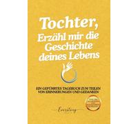 Tochter, Erzähl mir die Geschichte deines Lebens: Ein geführtes Erinnerungsjournal zum Teilen von Erinnerungen und Gedanken