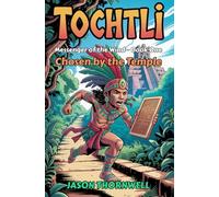 TOCHTLI: Book One - Chosen by the Temple: 1 (Tochtli: Messenger of the Wind)