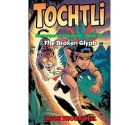 TOCHTLI: Book Two - The Broken Glyph: 2 (Tochtli: Messenger of the Wind)