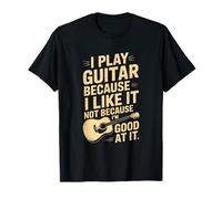 Toco la Guitarra Porque me Gusta no Porque Soy Bueno en Ella Camiseta