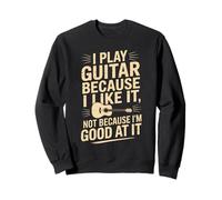 Toco la Guitarra Porque me Gusta no Porque Soy Bueno en Ella Sudadera