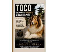 TOCO: The Man Who Dreamed of Becoming a Dog: The Extraordinary Story Behind the Viral Japanese Man, His Collie Transformation, and the Dream That Captured the internet