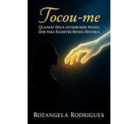Tocou-me: Quando Deus Interrompe Minha Dor para Escrever Minha História