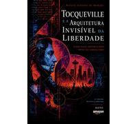 TOCQUEVILLE E A ARQUITETURA INVISÍVEL DA LIBERDADE: Estruturas republicanas antes do Liberalismo