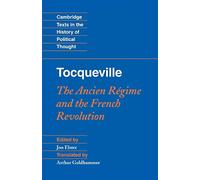 Tocqueville: The Ancien Regime and the French Revolution (Cambridge Texts in the History of Political Thought)