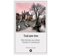 Tod am Inn: Ein Krimi aus dem Tiroler Unterland
