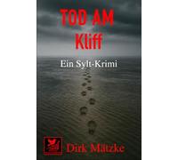 Tod am Kliff - Ein Sylt Krimi: „Die Sylt-Krimis - Morde zwischen Dünen, Watt und Nordseewind“