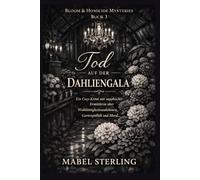 Tod auf der Dahlien-Gala: Ein Cozy-Krimi mit sapphischer Ermittlerin über Wohltätigkeitsauktionen, Gartenpolitik und Mord. (Blüten & Mord Krimis)