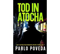 Tod in Atocha: Ein Javier Maldonado Krimi-Thriller