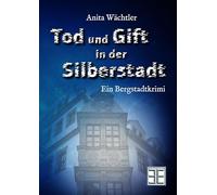 TOD UND GIFT IN DER SILBERSTADT: Ein Bergstadtkrimi