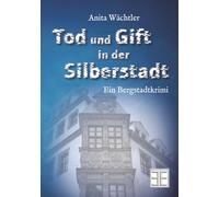 TOD UND GIFT IN DER SILBERSTADT: Ein Bergstadtkrimi (Silberstadtkrimis)