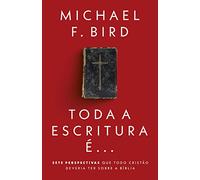 Toda a Escritura é: Sete perspectivas que todo cristão deveria ter sobre a Bíblia