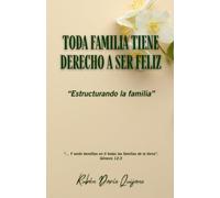 TODA FAMILIA TIENE DERECHO A SER FELIZ: "Estructurando la familia"