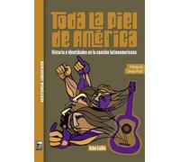 Toda la piel de América: Historia e identidades en la canción latinoamericana (HISTORIA URGENTE)