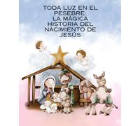 Toda Luz en el Pesebre: La mágica historia del nacimiento de Jesús