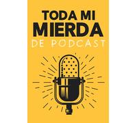 Toda mi mierda de podcast: Libro de relleno I Planifica tus episodios, toma notas, graba tus temas y crea tareas para antes y después del programa.