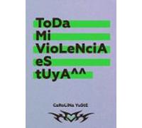 Toda mi violencia es tuya