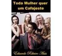 Toda Mulher Quer Um Cafajeste (ebook)