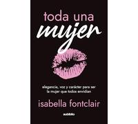 Toda una mujer: Elegancia, voz y carácter para ser la mujer que todos envidian
