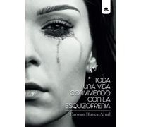 Toda Una Vida Conviviendo Con La Esquizofrenia