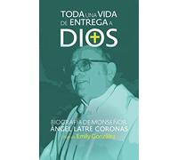 Toda una vida de entrega a Dios: Biografía de monseñor Ángel Latre Coronas