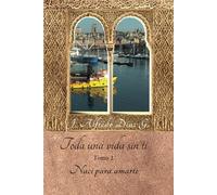 Toda una vida sin ti: «Naci para amarte» Tomo 2.