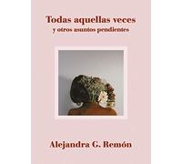 Todas aquellas veces y otros asuntos pendientes (Literatura ilustrada)