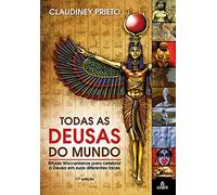 Todas as Deusas do Mundo. Rituais Wiccanianos para Celebrar a Deusa em Suas Diferentes Faces