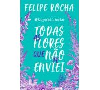 Todas As Flores Que Não Te Enviei (ebook)