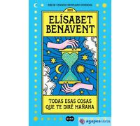 Todas esas cosas que te diré mañana. NUEVO. ENVÍO URGENTE (Agapea)