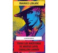 Todas Las Aventuras De Arsène Lupin Caballero Ladrón - La Colección Co