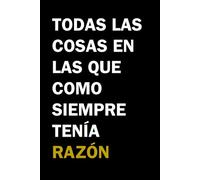 Todas las Cosas En las Que Como Siempre Tenía Razón: Cuaderno divertido de rayas para notas. Idea de regalo para colega de oficina, hombre, mujer, amiga, amigo, cumpleaños, amigo invisible o Navidad.