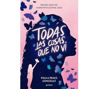 Todas las cosas que no vi – Premio Jaén de Narrativa Juvenil 2024 – Montena