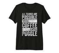 Todas Las Cosas Son posibles con el café y el Humor Puggle Camiseta Premium