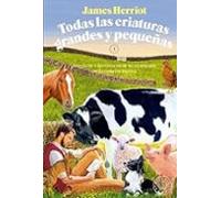 Todas las criaturas grandes y pequeñas: Aventuras y desventuras de un veterinario en la campiña inglesa. 1 (Novela)