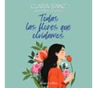 Todas Las Flores Que Olvidamos (audiolibro)