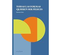 Todas las formas quieren ser felices (Felicidad y Libertad)