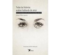 Todas las historias acaban hablando de amor: Ocho historias basadas en hechos reales llenas de aprendizaje y superación (BATIDORA)