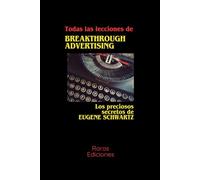 Todas las lecciones de BREAKTROUGH ADVERTISING: Los preciosos secretos de EUGENE SCHWARTZ