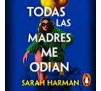 Todas Las Madres Me Odian (audiolibro)