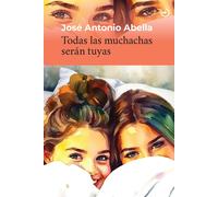 Todas las muchachas serán tuyas | José Antonio González-cuevas Labella