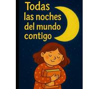 Todas las noches del mundo contigo: Volumen 1: Cuentos para crecer por dentro (Humildad - Empatía - Miedo - Gratitud)